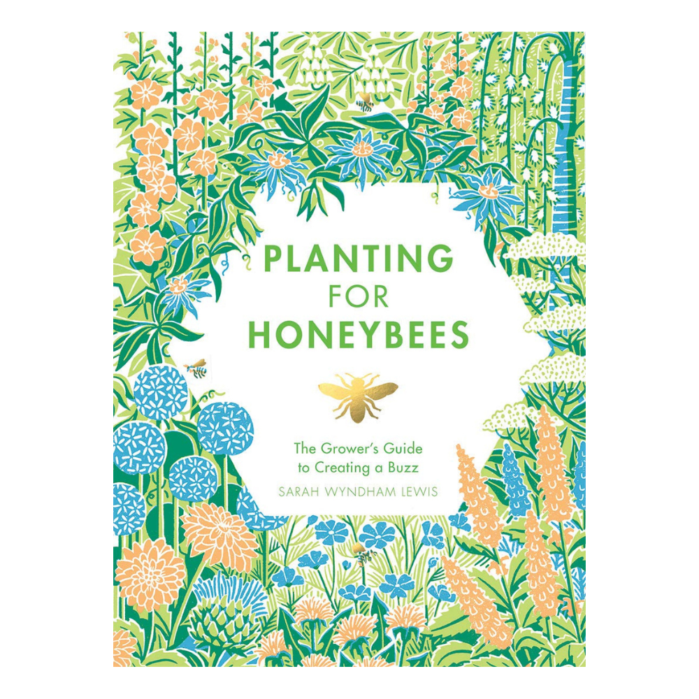 Planting for Honeybees: The Grower's Guide to Creating a Buzz