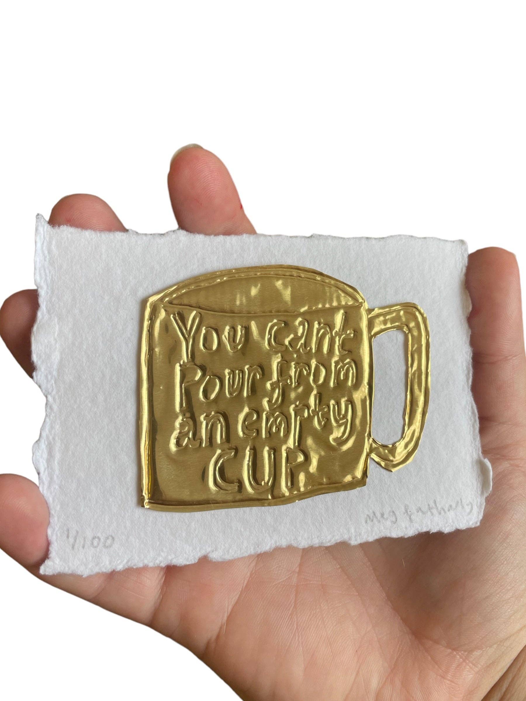 You Can’t Pour From an Empty Cup Tin Embossing