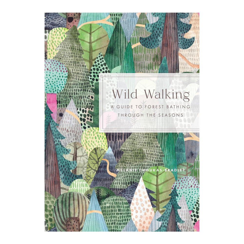 Wild Walking: A Guide to Forest Bathing Through The Seasons