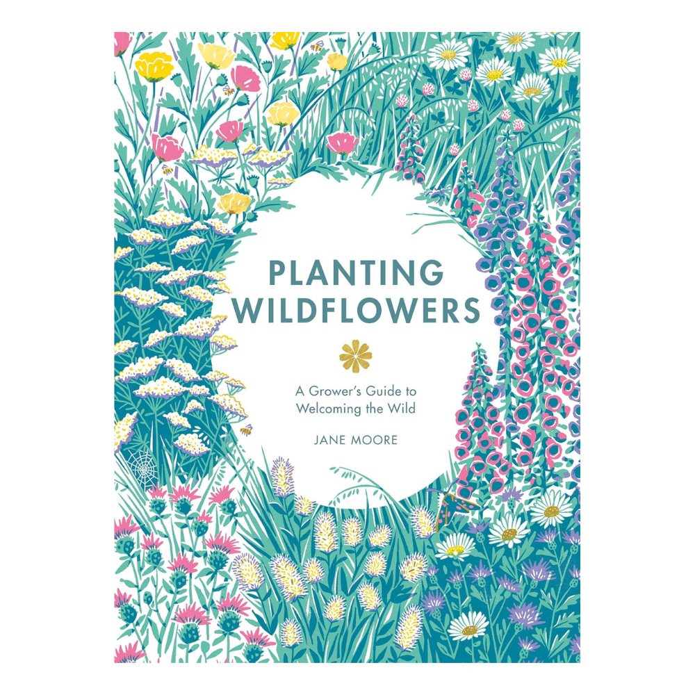 Planting for Wildflowers: A Growers Guide to Welcoming the Wild