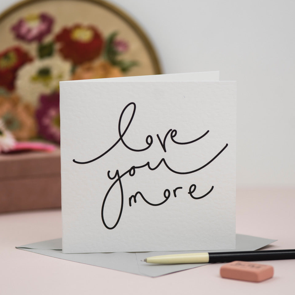 "Love You More" Greetings Card
