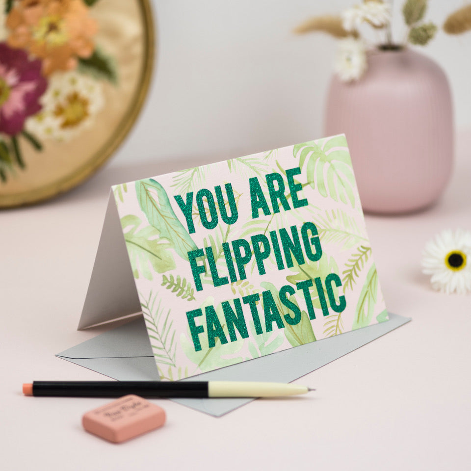 "You are Flipping Fantastic" Biodegradable Glitter Greetings Card