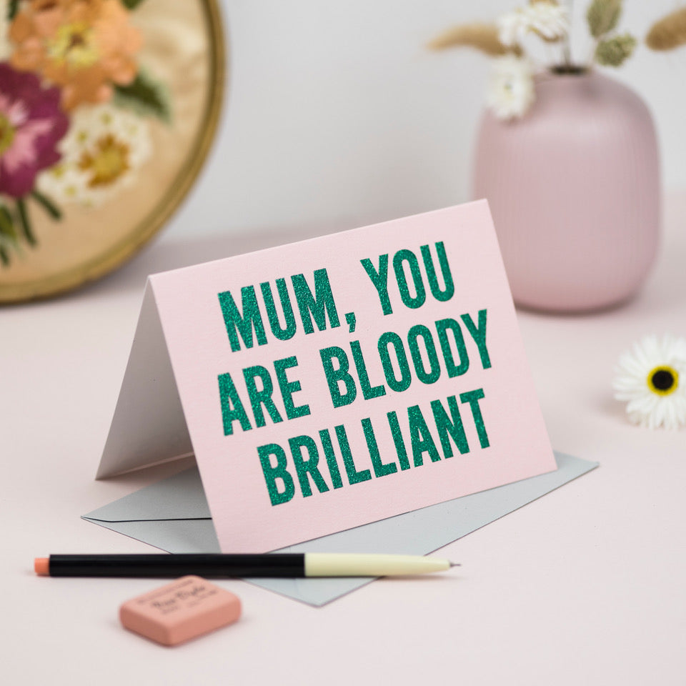 "Mum, you are Bloody Brilliant" Biodegradable Glitter Greetings Card